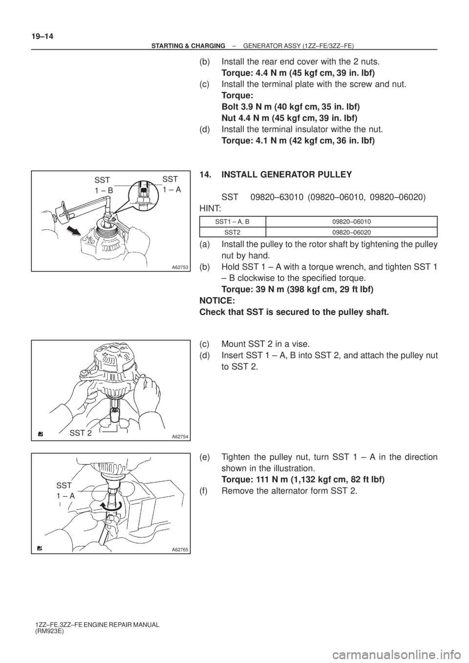 TOYOTA AVENSIS 2003  Service Repair Manual A62753
SST 
1 ± BSST 
1 ± A
A62754SST 2
A62765
SST 
1 ± A
19±14
±
STARTING & CHARGING GENERATOR ASSY (1ZZ±FE/3ZZ±FE)
1ZZ±FE,3ZZ±FE ENGINE REPAIR MANUAL
(RM923E)
(b) Install the rear end cover