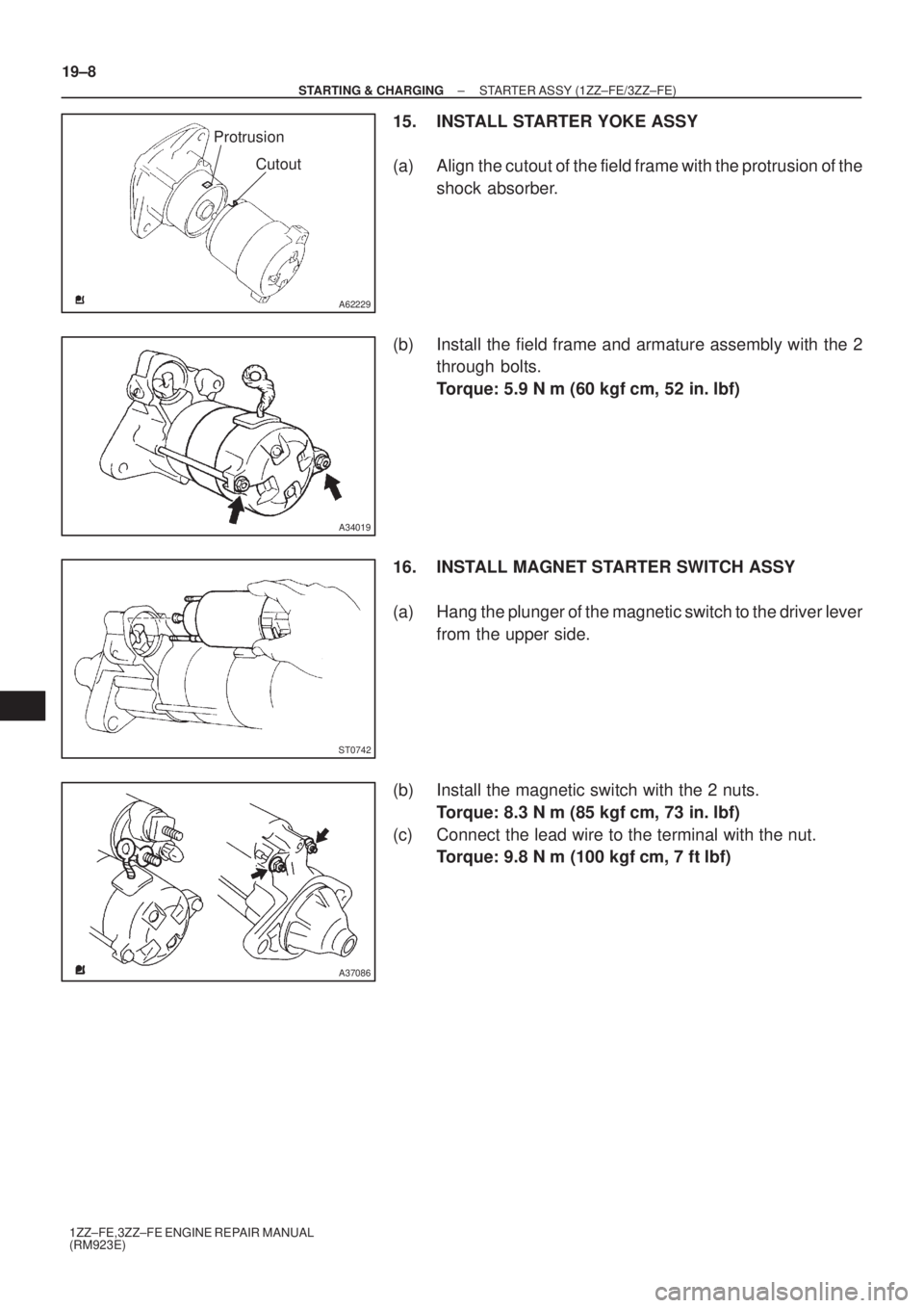 TOYOTA AVENSIS 2003  Service Repair Manual A62229
ProtrusionCutout
A34019
ST0742
A37086
19±8
±
STARTING & CHARGING STARTER ASSY (1ZZ±FE/3ZZ±FE)
1ZZ±FE,3ZZ±FE ENGINE REPAIR MANUAL
(RM923E)
15. INSTALL STARTER YOKE ASSY
(a) Align the cutou