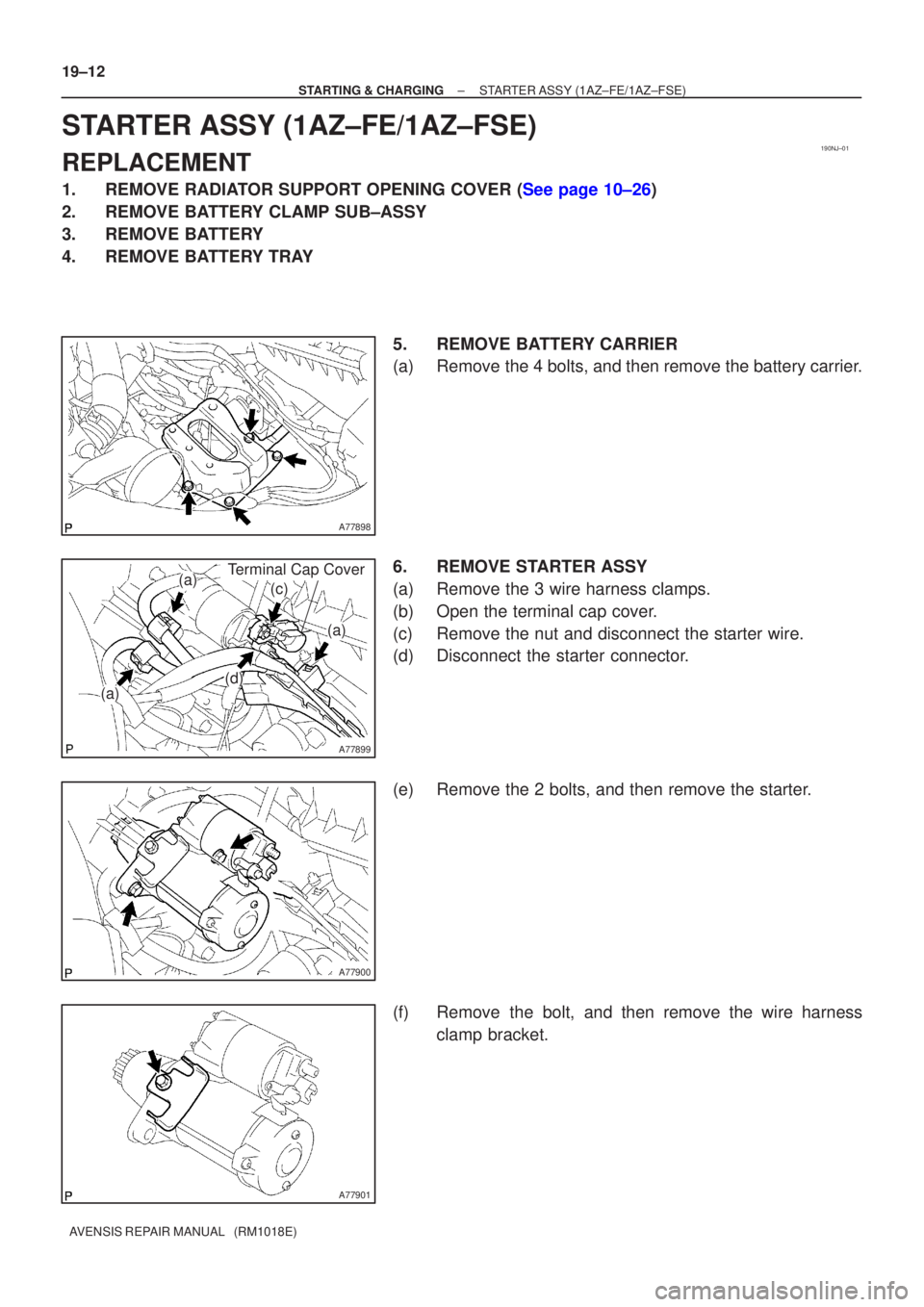 TOYOTA AVENSIS 2003  Service Repair Manual 190NJ±01
A77898
A77899
(a)
(a)
(a)(c)
(d)
Terminal Cap Cover
A77900
A77901
19±12
±
STARTING & CHARGINGSTARTER ASSY(1AZ±FE/1AZ±FSE)
AVENSIS REPAIR MANUAL   (RM1018E)
STARTER ASSY(1AZ±FE/1AZ±FSE)