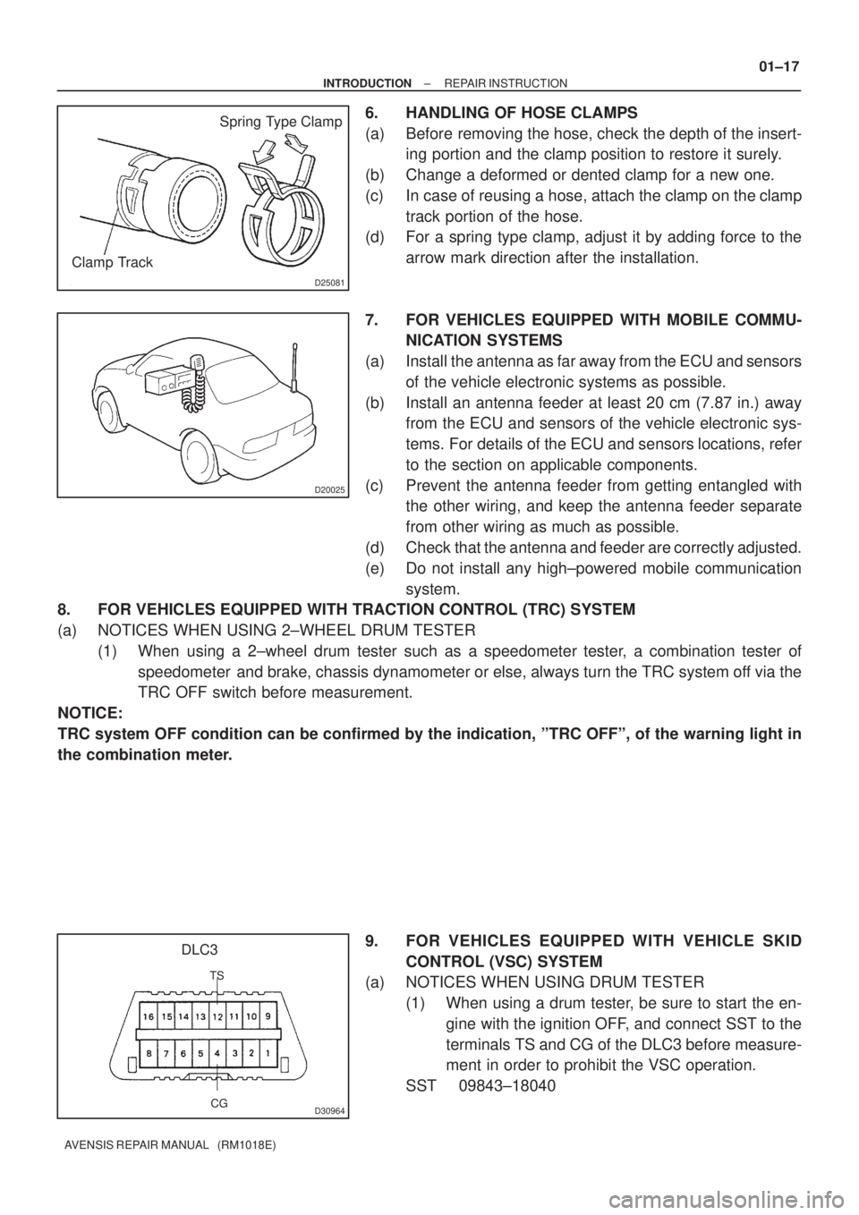 TOYOTA AVENSIS 2002  Repair Manual D25081
 Spring Type Clamp
Clamp Track
D20025
CG
DLC3
TS
D30964
± INTRODUCTIONREPAIR INSTRUCTION
01±17
AVENSIS REPAIR MANUAL   (RM1018E)
6. HANDLING OF HOSE CLAMPS
(a) Before removing the hose, check
