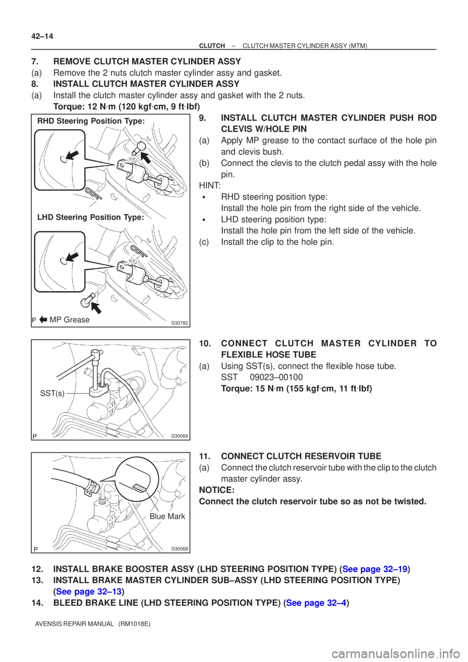 TOYOTA AVENSIS 2002  Repair Manual D30782
RHD Steering Position Type:
LHD Steering Position Type:
MP Grease
D30069
SST(s)
D30068
Blue Mark
42±14
±
CLUTCH CLUTCH MASTER CYLINDER ASSY (MTM)
AVENSIS REPAIR MANUAL   (RM1018E)
7. REMOVE C