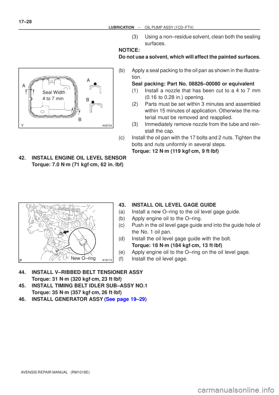TOYOTA AVENSIS 2002  Repair Manual A56704
Seal Width 
4 to 7 mm
A
B B
A
A79173New O±ring
17±28
±
LUBRICATION OIL PUMP ASSY(1CD±FTV)
AVENSIS REPAIR MANUAL   (RM1018E)
(3)Using a non±residue solvent, clean both the sealing surfaces.