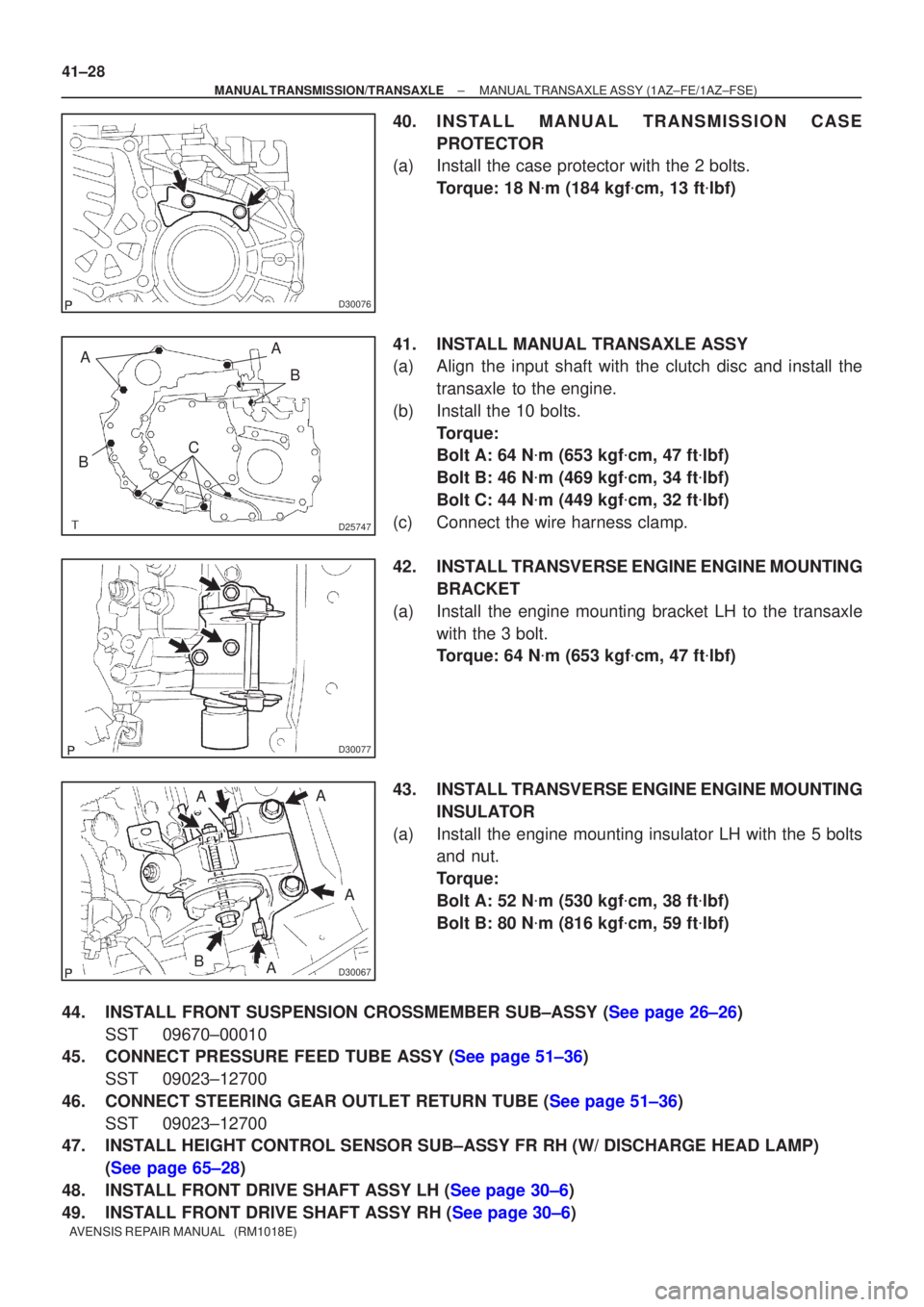 TOYOTA AVENSIS 2002  Repair Manual D30076
D25747
AB
C
BA
D30077
D30067
A
A
A
A
B
41±28
±
MANUAL TRANSMISSION/TRANSAXLE MANUAL TRANSAXLE ASSY (1AZ±FE/1AZ±FSE)
AVENSIS REPAIR MANUAL   (RM1018E)
40. INSTALL MANUAL TRANSMISSION CASE PR