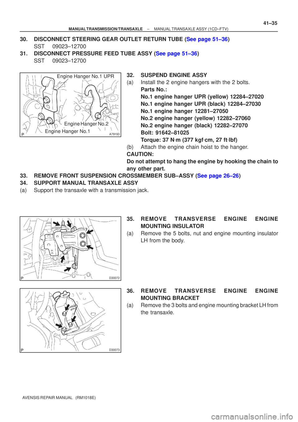 TOYOTA AVENSIS 2002  Repair Manual A79193Engine Hanger No.1
Engine Hanger No.2
Engine Hanger No.1 UPR
D30072
D30073
±
MANUAL TRANSMISSION/TRANSAXLE MANUAL TRANSAXLE ASSY (1CD±FTV)
41±35
AVENSIS REPAIR MANUAL   (RM1018E)
30.DISCONNEC