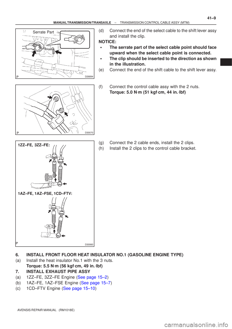 TOYOTA AVENSIS 2002  Repair Manual D26894
Serrate Part
D30070
D30060
1ZZ±FE, 3ZZ±FE:
1AZ±FE, 1AZ±FSE, 1CD±FTV:
±
MANUAL TRANSMISSION/TRANSAXLE TRANSMISSION CONTROL CABLE ASSY (MTM)
41±9
AVENSIS REPAIR MANUAL   (RM1018E)
(d) Conn