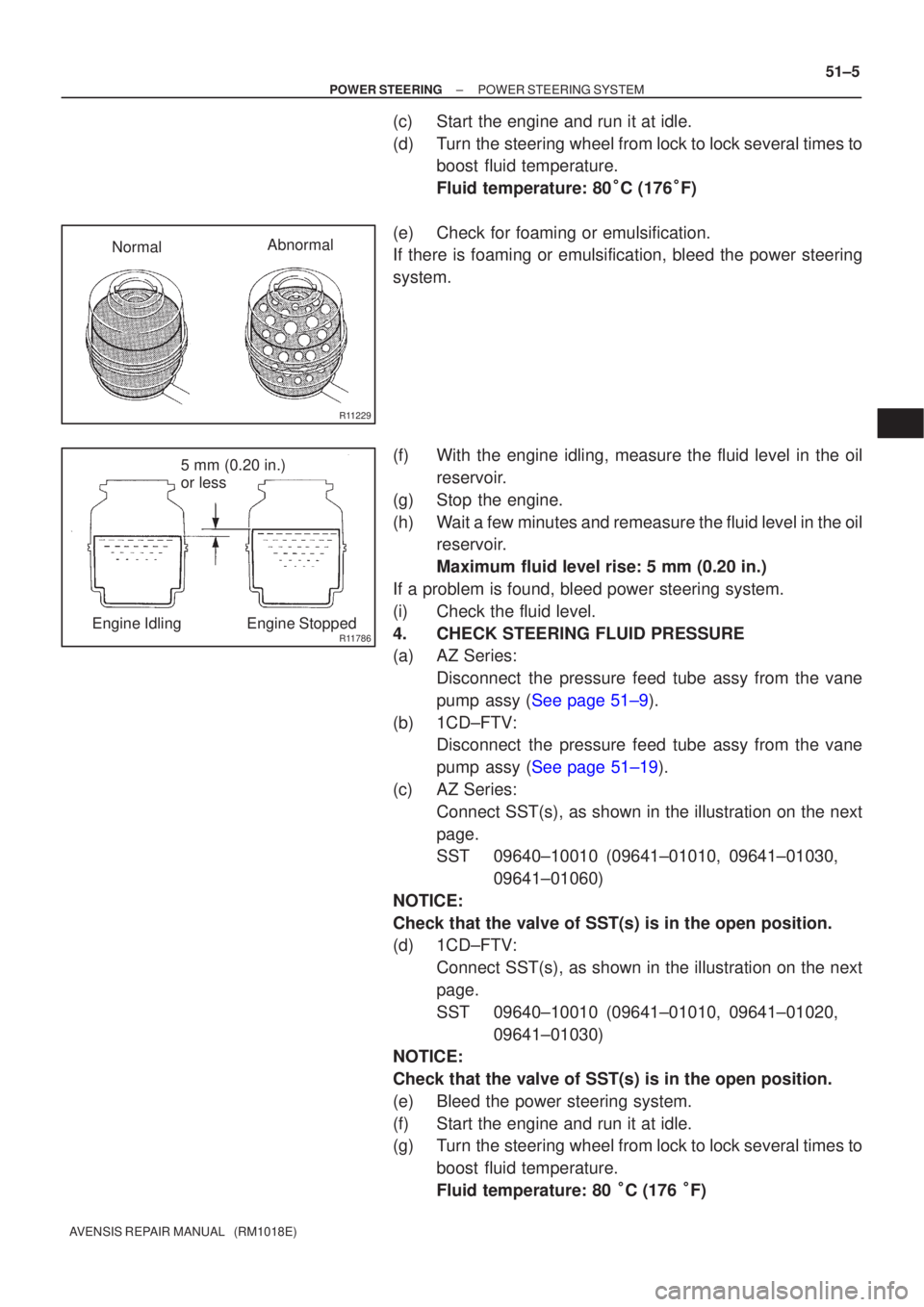 TOYOTA AVENSIS 2002 Repair Manual R11229
NormalAbnormal
R11786Engine Idling Engine Stopped5 mm (0.20 in.)
or less
±
POWER STEERING POWER STEERING SYSTEM
51±5
AVENSIS REPAIR MANUAL (RM1018E)
(c) Start the engine and run it at idle. TOYOTA AVENSIS 2002 Repair Manual R11229
NormalAbnormal
R11786Engine Idling Engine Stopped5 mm (0.20 in.)
or less
±
POWER STEERING POWER STEERING SYSTEM
51±5
AVENSIS REPAIR MANUAL (RM1018E)
(c) Start the engine and run it at idle.