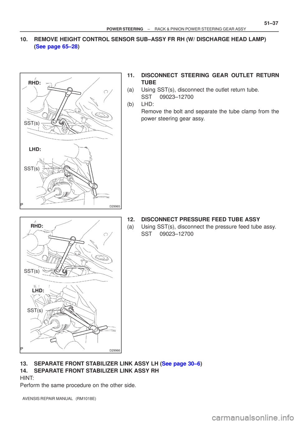 TOYOTA AVENSIS 2002  Repair Manual D29965
RHD:
LHD:
SST(s)
SST(s)
D29966
RHD:
LHD:
SST(s)
SST(s)
±
POWER STEERING RACK & PINION POWER STEERING GEAR ASSY
51±37
AVENSIS REPAIR MANUAL   (RM1018E)
10. REMOVE HEIGHT CONTROL SENSOR SUB±AS