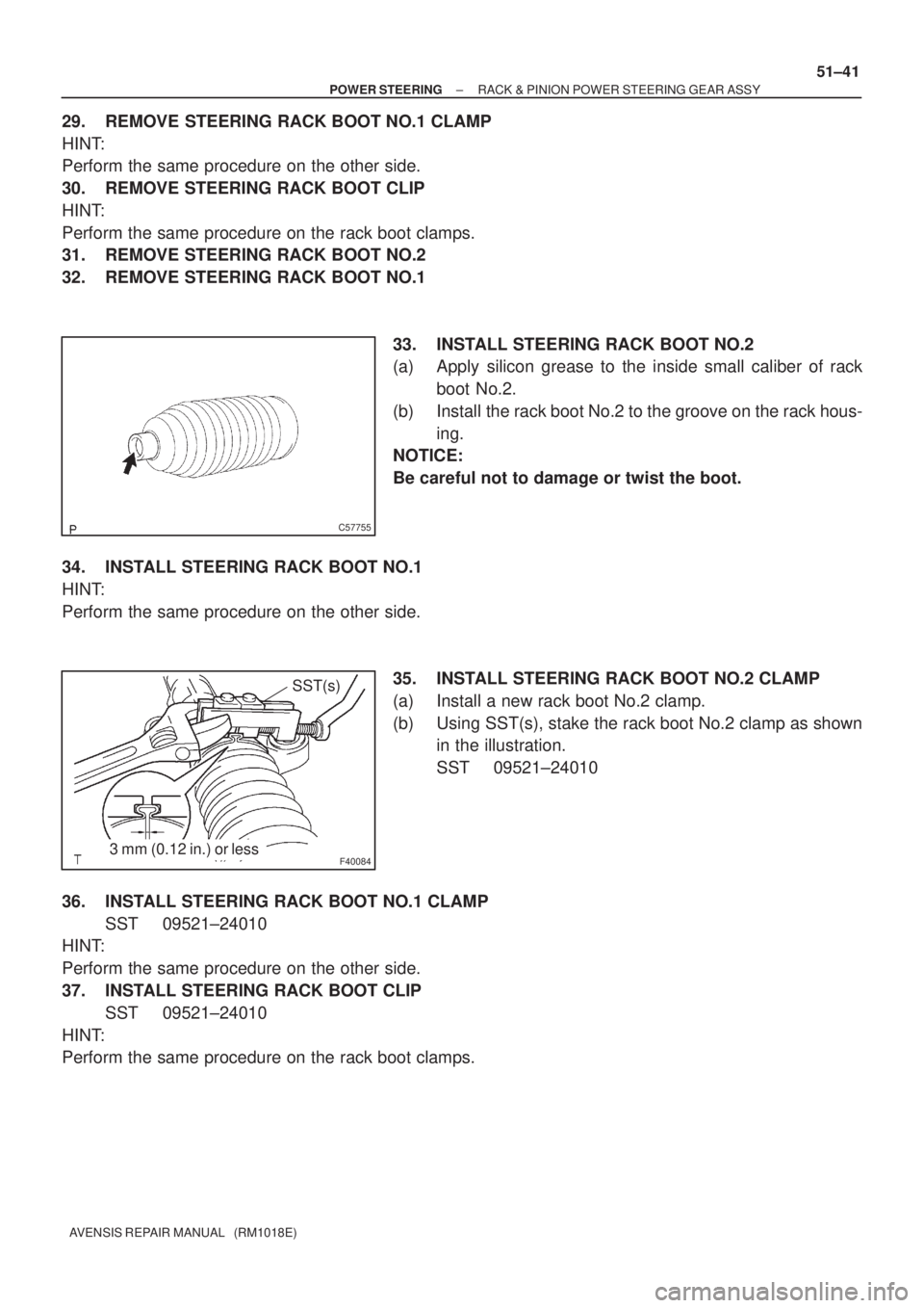 TOYOTA AVENSIS 2002  Repair Manual C57755
F400843 mm (0.12 in.) or less
SST(s)
± POWER STEERINGRACK & PINION POWER STEERING GEAR ASSY
51±41
AVENSIS REPAIR MANUAL   (RM1018E)
29. REMOVE STEERING RACK BOOT NO.1 CLAMP
HINT:
Perform the 