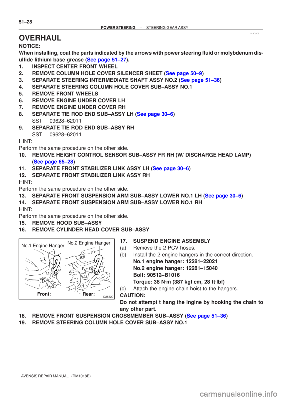 TOYOTA AVENSIS 2002  Repair Manual 510DJ±02
D25320
No.1 Engine HangerNo.2 Engine Hanger
Front:Rear:
51±28
±
POWER STEERING STEERING GEAR ASSY
AVENSIS REPAIR MANUAL   (RM1018E)
OVERHAUL
NOTICE:
When installing, coat the parts indicat