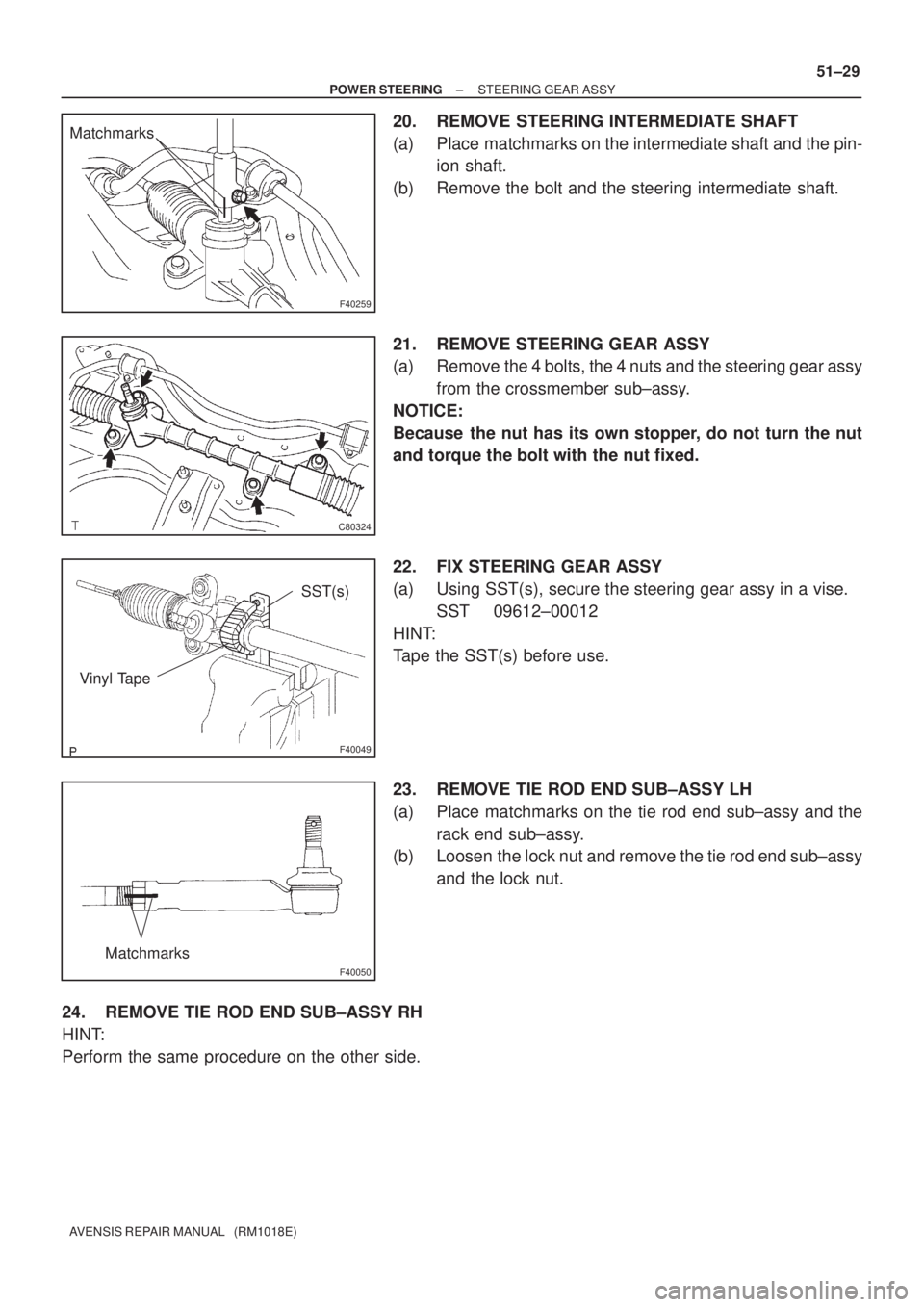 TOYOTA AVENSIS 2002  Repair Manual F40259
Matchmarks
C80324
F40049
SST(s)
Vinyl Tape
F40050
Matchmarks
± POWER STEERINGSTEERING GEAR ASSY
51±29
AVENSIS REPAIR MANUAL   (RM1018E)
20. REMOVE STEERING INTERMEDIATE SHAFT
(a) Place matchm
