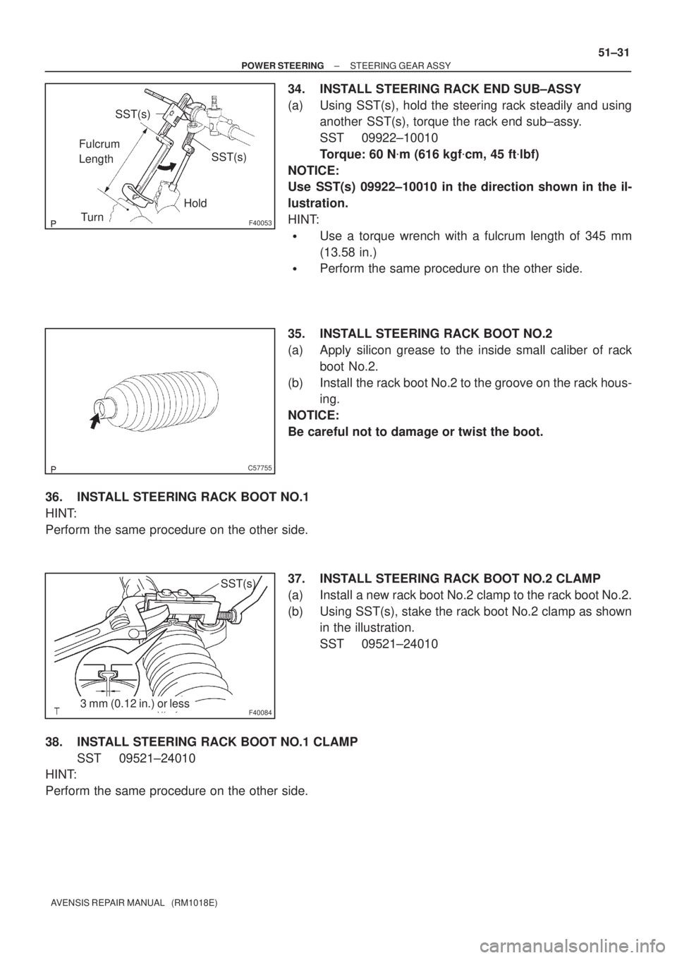 TOYOTA AVENSIS 2002  Repair Manual F40053
SST(s)
SST(s)
Fulcrum 
Length
Hold
Turn
C57755
F400843 mm (0.12 in.) or lessSST(s)
± POWER STEERINGSTEERING GEAR ASSY
51±31
AVENSIS REPAIR MANUAL   (RM1018E)
34. INSTALL STEERING RACK END SUB