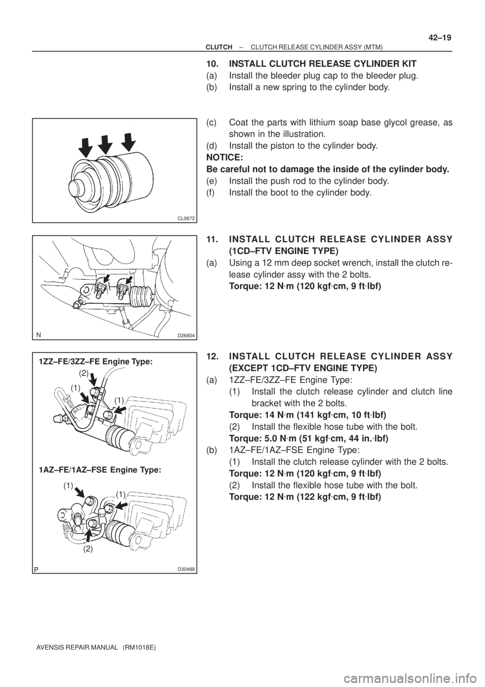 TOYOTA AVENSIS 2002  Repair Manual CL0672
D26804
D30488
1ZZ±FE/3ZZ±FE  Engine Type:
1AZ±FE/1AZ±FSE  Engine Type:(1)
(1)
(1)
(1)
(2) (2)
± CLUTCHCLUTCH RELEASE CYLINDER ASSY (MTM)
42±19
AVENSIS REPAIR MANUAL   (RM1018E)
10. INSTAL