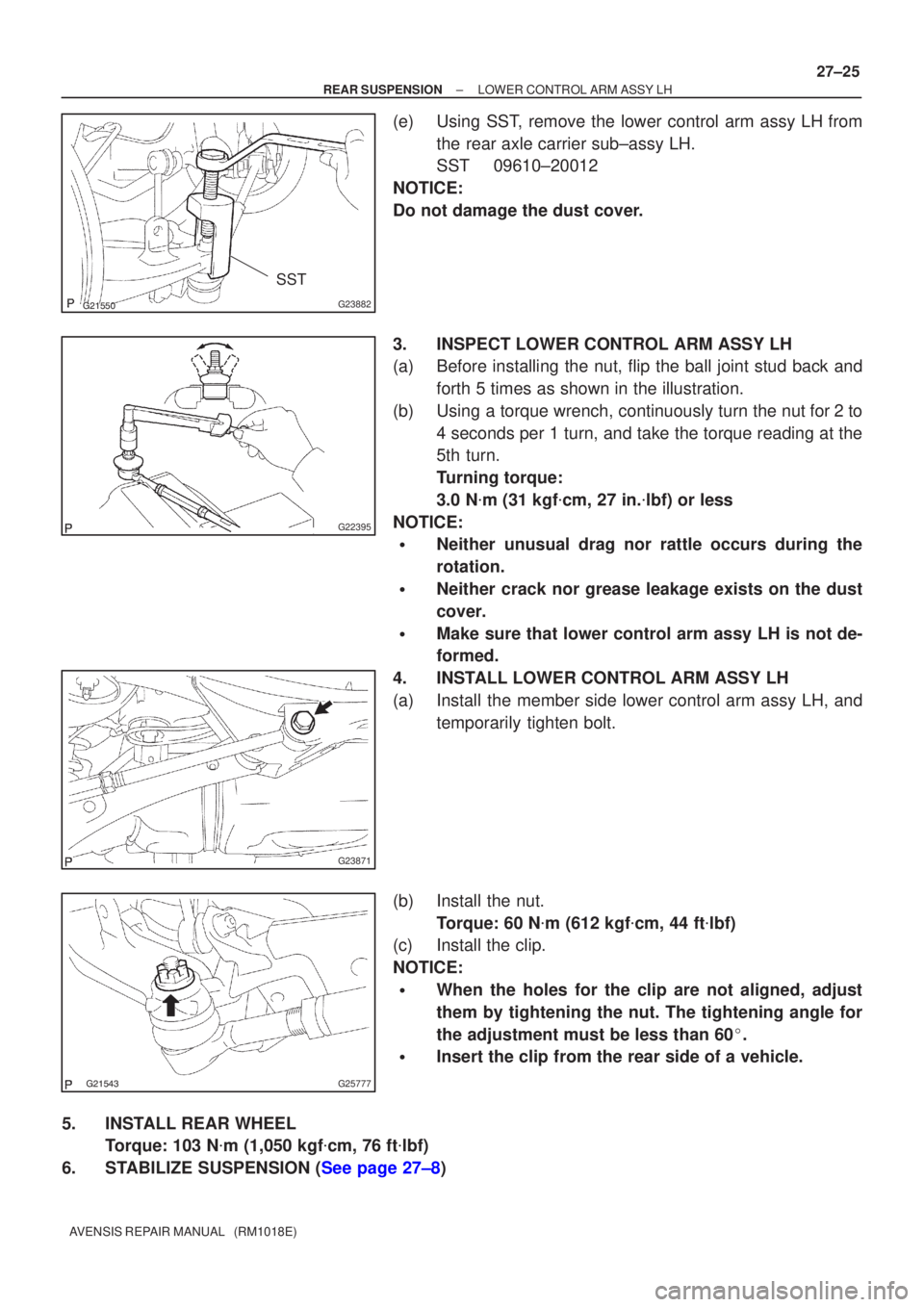 TOYOTA AVENSIS 2002  Repair Manual G23882
SST
G22395
G23871
G25777
±
REAR SUSPENSION LOWER CONTROL ARM ASSY LH
27±25
AVENSIS REPAIR MANUAL   (RM1018E)
(e) Using SST, remove the lower control arm assy LH from
the rear axle