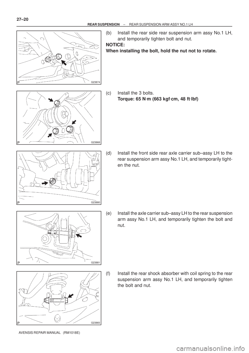 TOYOTA AVENSIS 2002  Repair Manual G23874
G23868
G23880
G23881
G23865
27±20
± REAR SUSPENSIONREAR SUSPENSION ARM ASSY NO.1 LH
AVENSIS REPAIR MANUAL   (RM1018E)
(b) Install the rear side rear suspension arm assy No.1 LH,
and temporari