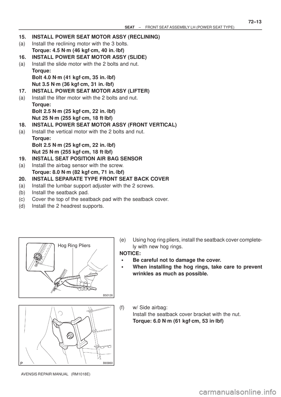 TOYOTA AVENSIS 2002  Repair Manual B50126
Hog Ring Pliers
B65860
± SEATFRONT SEAT ASSEMBLY LH (POWER SEAT TYPE)
72±13
AVENSIS REPAIR MANUAL   (RM1018E)
15. INSTALL POWER SEAT MOTOR ASSY (RECLINING)
(a) Install the reclining motor wit