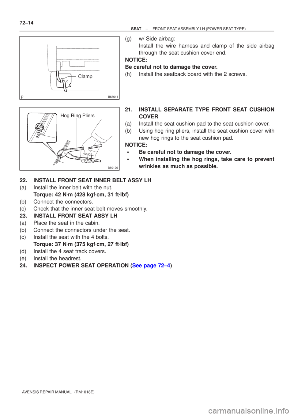 TOYOTA AVENSIS 2002  Repair Manual B65611
Clamp
B50126
Hog Ring Pliers
72±14
±
SEAT FRONT SEAT ASSEMBLY LH (POWER SEAT TYPE)
AVENSIS REPAIR MANUAL   (RM1018E)
(g)w/ Side airbag: Install the wire harness and clamp of the side airbag
t