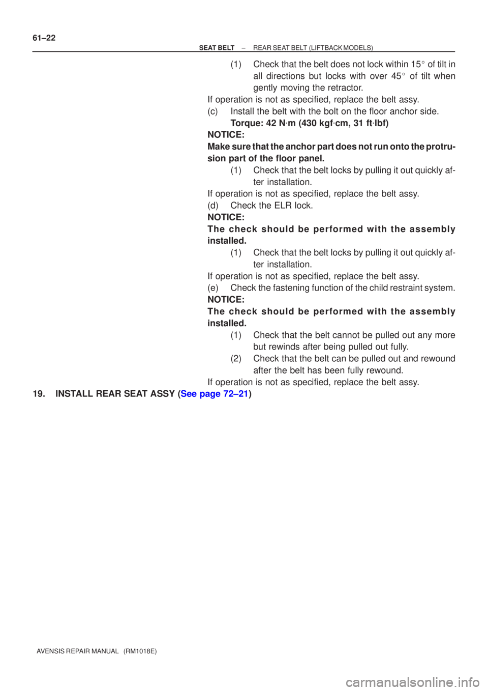 TOYOTA AVENSIS 2002  Repair Manual 61±22
±
SEAT BELT REAR SEAT BELT(LIFTBACK MODELS)
AVENSIS REPAIR MANUAL   (RM1018E)
(1)Check that the belt does not lock within 15  of tilt in
all directions but locks with over 45  of tilt when
g