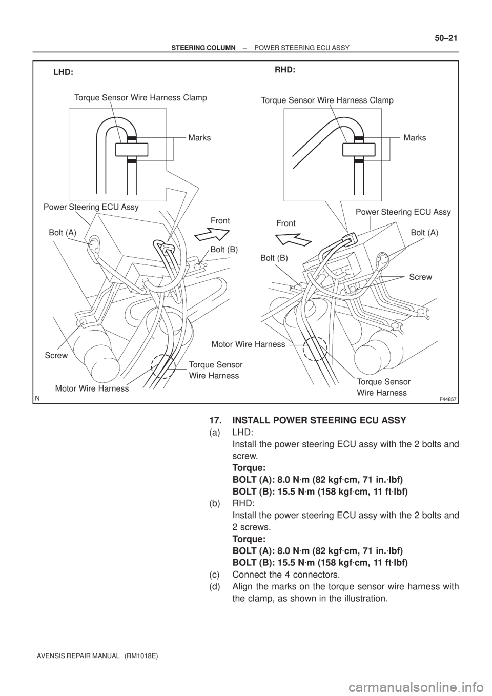 TOYOTA AVENSIS 2002  Repair Manual F44857F44857
LHD:RHD:
Torque Sensor Wire Harness Clamp
Marks
Power Steering ECU Assy
Front
Motor Wire Harness
Torque Sensor
Wire Harness
Front
Torque Sensor
Wire Harness
Motor Wire Harness
Power Steer