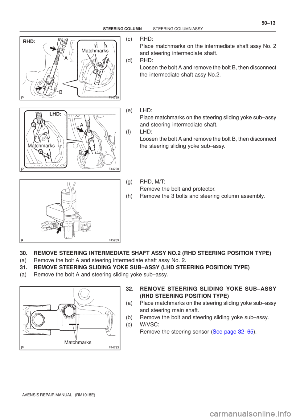 TOYOTA AVENSIS 2002  Repair Manual F44789
RHD:
A
B
Matchmarks
F44790
LHD:
Matchmarks
BA
F45269
F44793Matchmarks
±
STEERING COLUMN STEERING COLUMN ASSY
50±13
AVENSIS REPAIR MANUAL   (RM1018E)
(c) RHD:
Place matchmarks on the intermedi