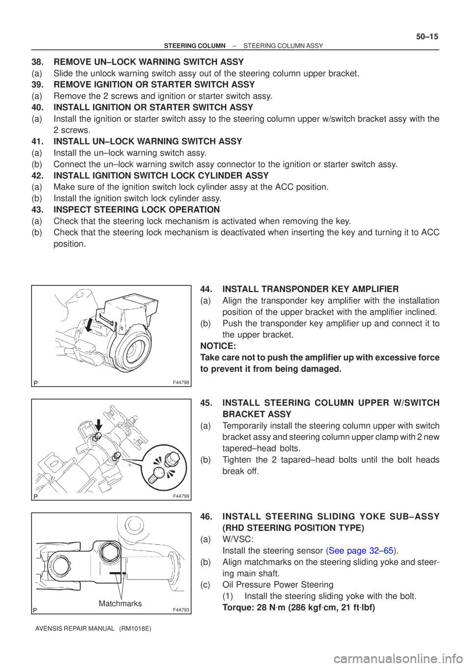 TOYOTA AVENSIS 2002  Repair Manual F44798
F44799
F44793Matchmarks
±
STEERING COLUMN STEERING COLUMN ASSY
50±15
AVENSIS REPAIR MANUAL   (RM1018E)
38. REMOVE UN±LOCK WARNING SWITCH ASSY
(a) Slide the unlock warning switch assy out of 