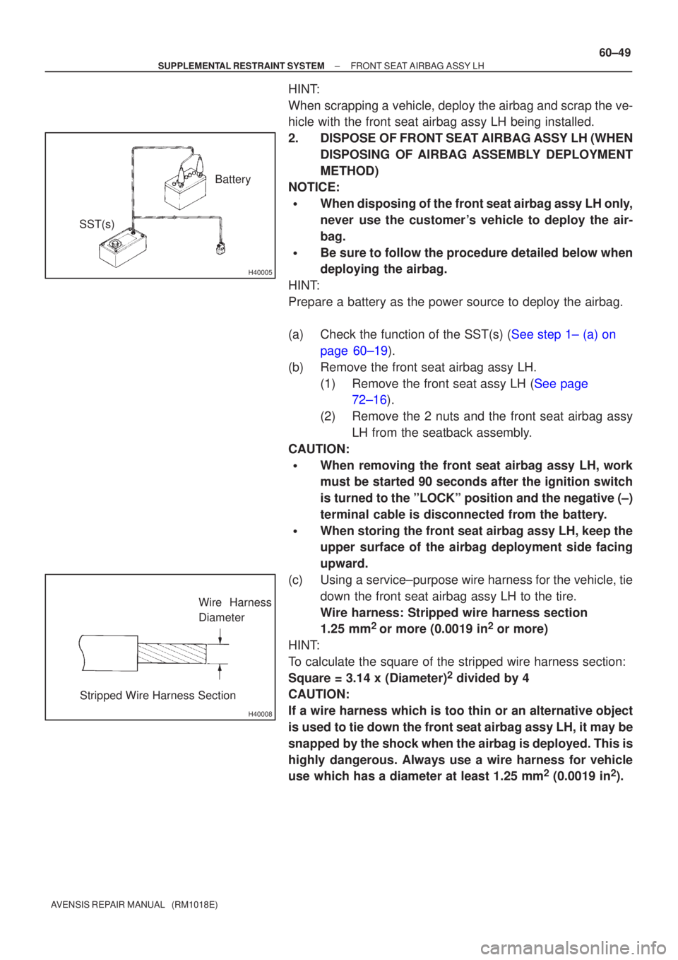 TOYOTA AVENSIS 2002  Repair Manual H40005
SST(s)Battery
H40008
Wire Harness
Diameter
Stripped Wire Harness Section
±
SUPPLEMENTAL RESTRAINT SYSTEM FRONT SEAT AIRBAG ASSY LH
60±49
AVENSIS REPAIR MANUAL   (RM1018E)
HINT:
When scrapping