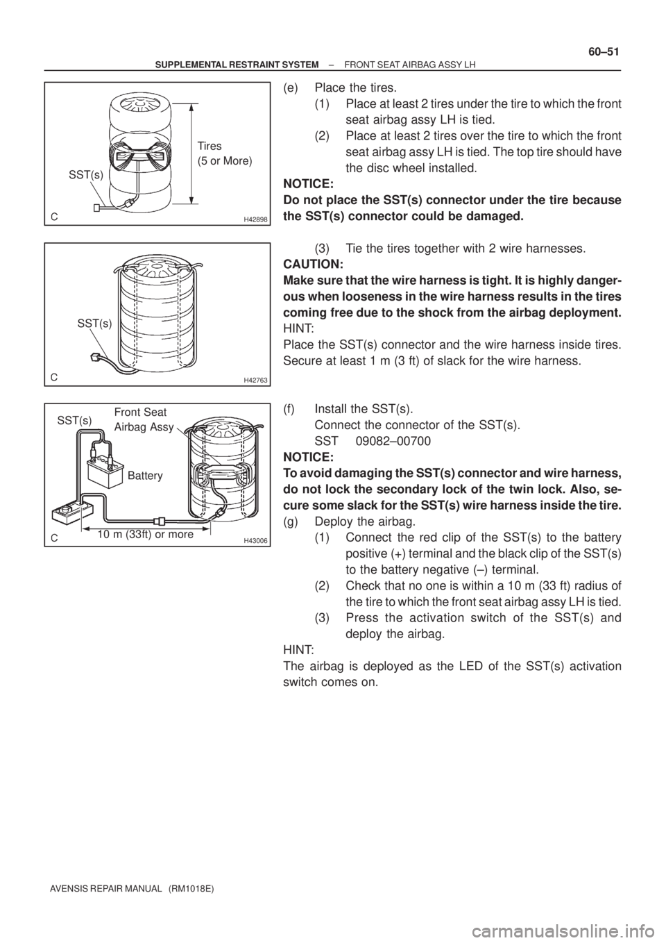 TOYOTA AVENSIS 2002  Repair Manual H42898
Tires
(5 or More)
SST(s)
H42763
SST(s)
H43006
Front Seat 
Airbag Assy SST(s)
10 m (33ft) or more
Battery
± SUPPLEMENTAL RESTRAINT SYSTEMFRONT SEAT AIRBAG ASSY LH
60±51
AVENSIS REPAIR MANUAL  