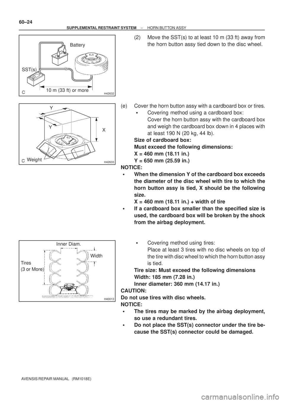 TOYOTA AVENSIS 2002  Repair Manual H4263210 m (33 ft) or moreBattery
SST(s)
H42633Weight
X Y
Y
H40013
Inner Diam.
Tires
(3 or More)Width 60±24
± SUPPLEMENTAL RESTRAINT SYSTEMHORN BUTTON ASSY
AVENSIS REPAIR MANUAL   (RM1018E)
(2) Move