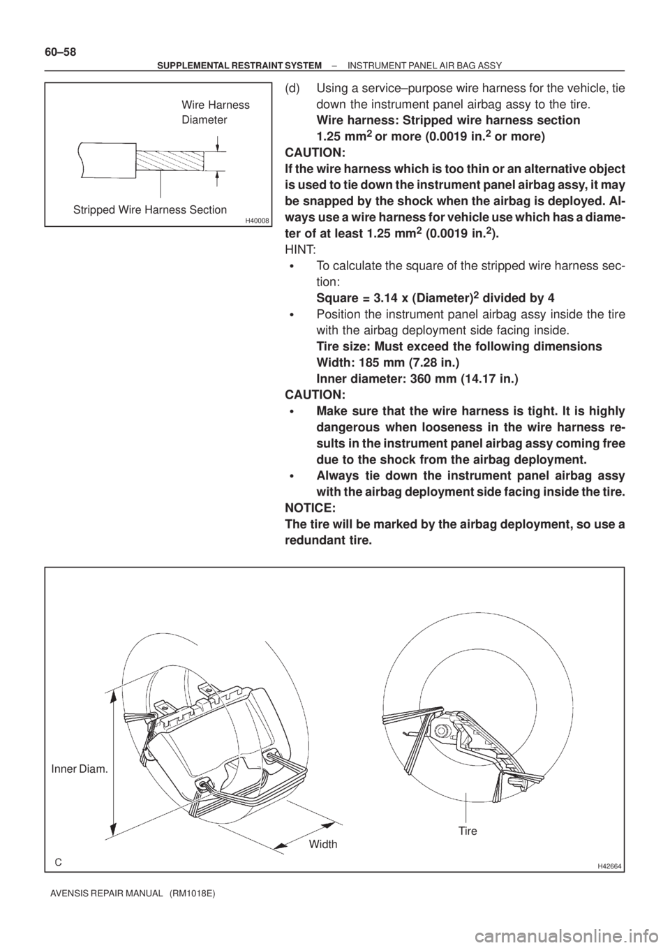 TOYOTA AVENSIS 2002  Repair Manual H40008
Wire Harness
Diameter
Stripped Wire Harness Section
H42664
Inner Diam.
WidthTire
60±58
± SUPPLEMENTAL RESTRAINT SYSTEMINSTRUMENT PANEL AIR BAG ASSY
AVENSIS REPAIR MANUAL   (RM1018E)
(d) Using