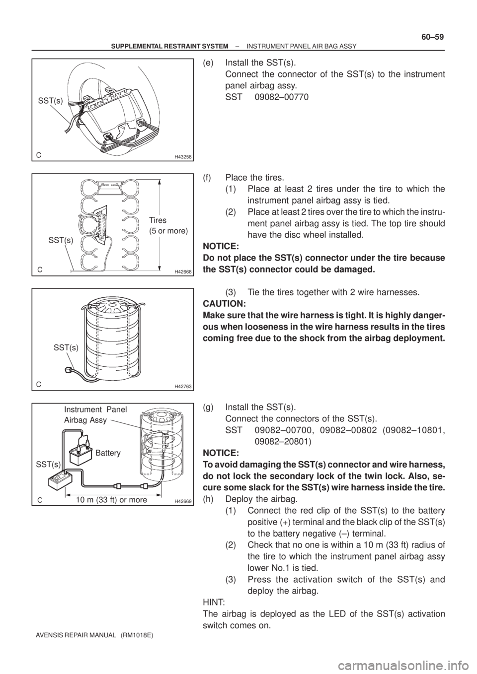 TOYOTA AVENSIS 2002  Repair Manual H43258
SST(s)
H42668
Tires
(5 or more)
SST(s)
H42763
SST(s)
H4266910 m (33 ft) or more SST(s)Battery Instrument Panel
Airbag Assy
± SUPPLEMENTAL RESTRAINT SYSTEMINSTRUMENT PANEL AIR BAG ASSY
60±59
A