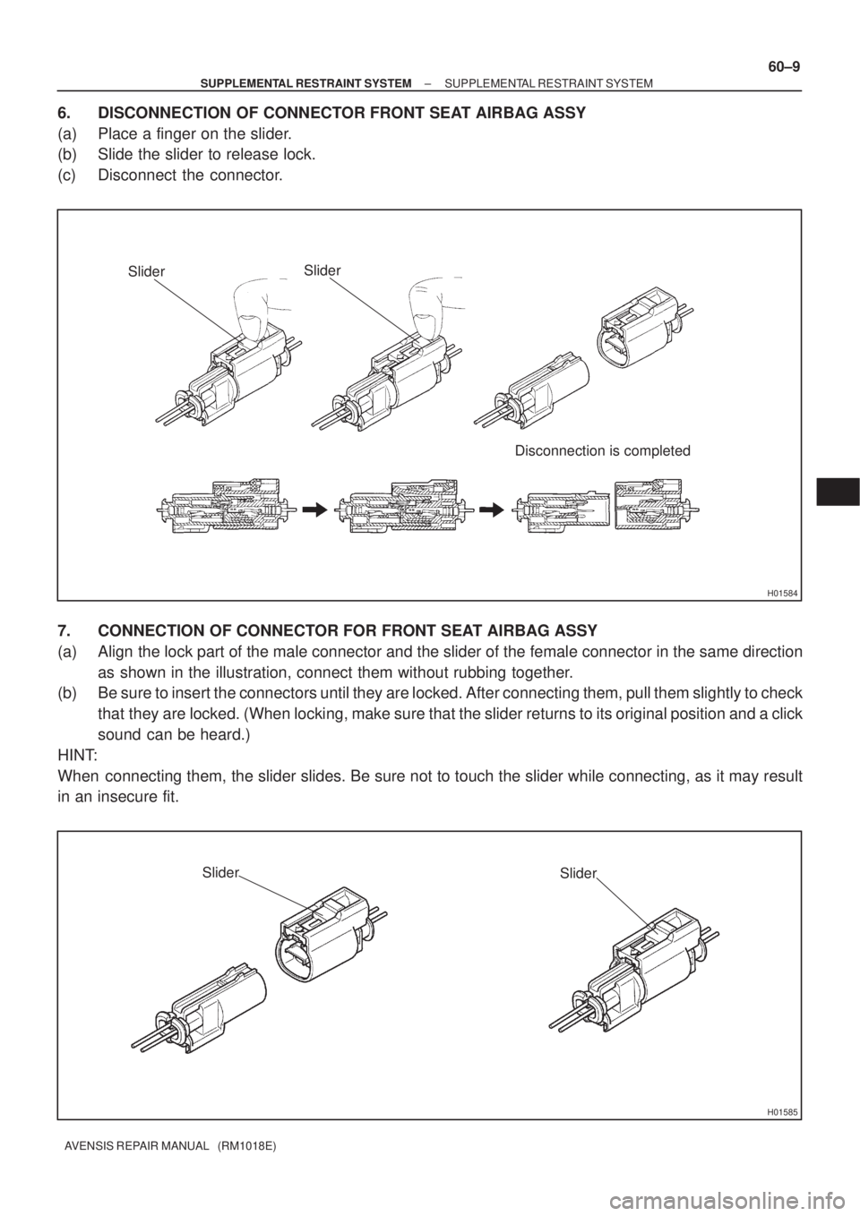 TOYOTA AVENSIS 2002  Repair Manual H01584
SliderSlider
Disconnection is completed
H01585
Slider
Slider
± SUPPLEMENTAL RESTRAINT SYSTEMSUPPLEMENTAL RESTRAINT SYSTEM
60±9
AVENSIS REPAIR MANUAL   (RM1018E)
6. DISCONNECTION OF CONNECTOR 