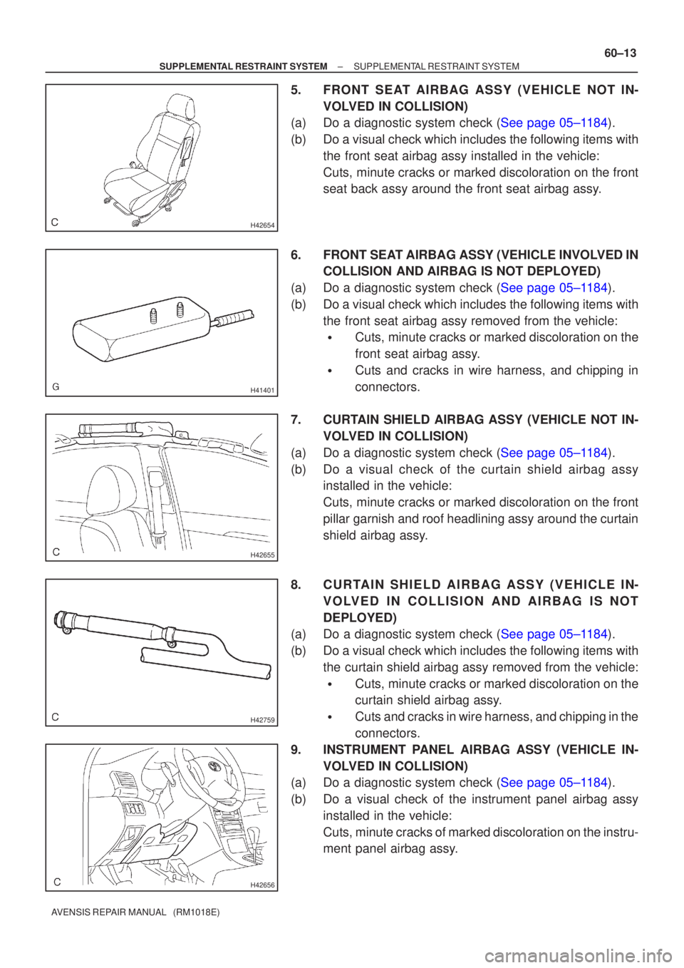 TOYOTA AVENSIS 2002  Repair Manual H42654
H41401
H42655
H42759
H42656
±
SUPPLEMENTAL RESTRAINT SYSTEM SUPPLEMENTAL RESTRAINT SYSTEM
60±13
AVENSIS REPAIR MANUAL   (RM1018E)
5. FRONT SEAT AIRBAG ASSY (VEHICLE NOT IN-
VOLVED IN COLLISIO