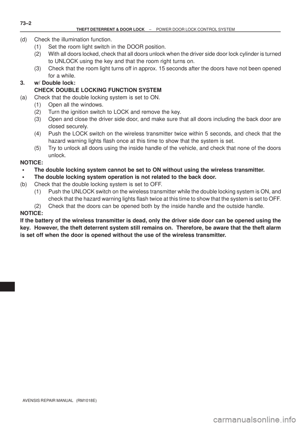 TOYOTA AVENSIS 2002  Repair Manual 73±2
± THEFT DETERRENT & DOOR LOCKPOWER DOOR LOCK CONTROL SYSTEM
AVENSIS REPAIR MANUAL   (RM1018E)
(d) Check the illumination function. 
(1) Set the room light switch in the DOOR position.
(2) With 