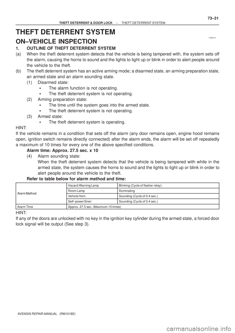 TOYOTA AVENSIS 2002  Repair Manual 730G8±01
± THEFT DETERRENT & DOOR LOCKTHEFT DETERRENT SYSTEM
73±31
AVENSIS REPAIR MANUAL   (RM1018E)
THEFT DETERRENT SYSTEM
ON±VEHICLE INSPECTION
1. OUTLINE OF THEFT DETERRENT SYSTEM
(a) When the 