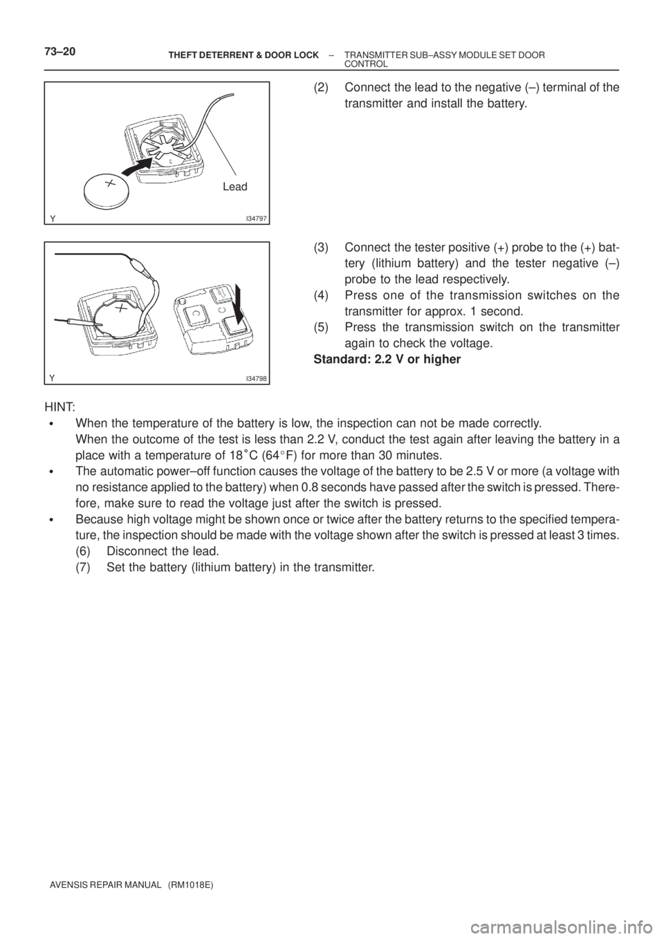 TOYOTA AVENSIS 2002  Repair Manual I34797
Lead
I34798
73±20± THEFT DETERRENT & DOOR LOCKTRANSMITTER SUB±ASSY MODULE SET DOOR
CONTROL
AVENSIS REPAIR MANUAL   (RM1018E)
(2) Connect  the lead to the negative (±) terminal of the
transm
