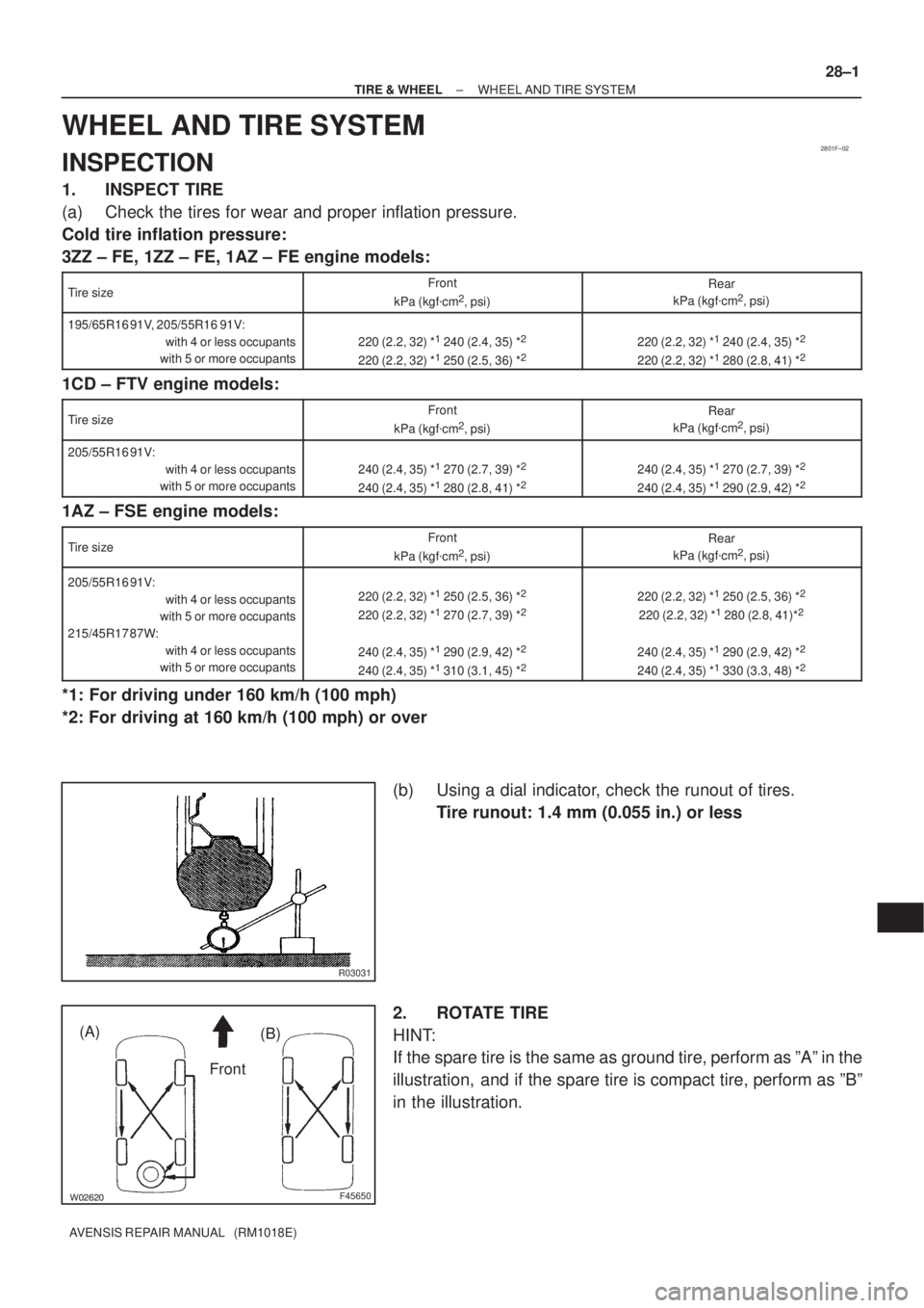 TOYOTA AVENSIS 2002  Repair Manual 2801F±02
R03031
F45650
Front (A)
(B)
± TIRE & WHEELWHEEL AND TIRE SYSTEM
28±1
AVENSIS REPAIR MANUAL   (RM1018E)
WHEEL AND TIRE SYSTEM
INSPECTION
1. INSPECT TIRE
(a) Check the tires for wear a