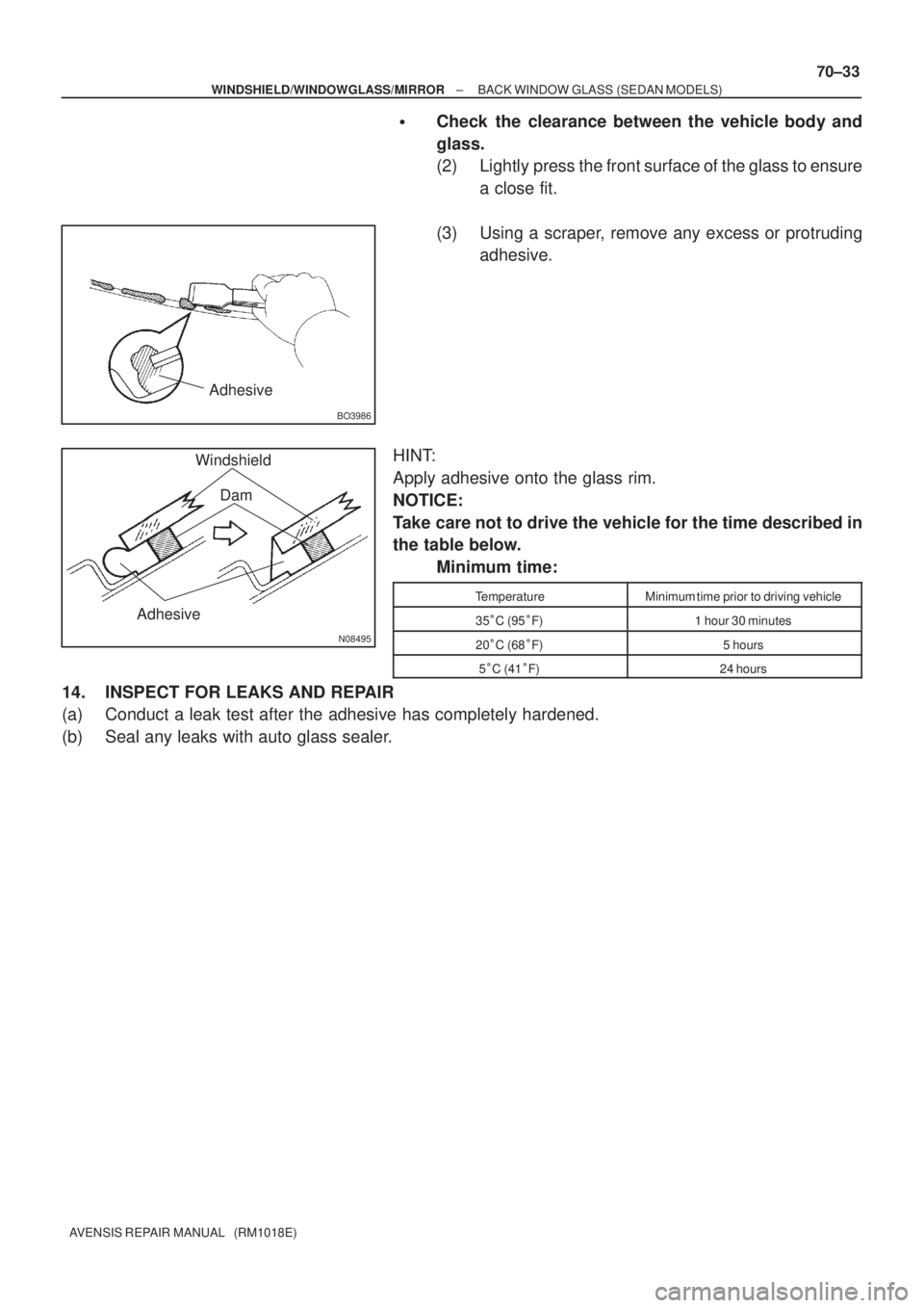 TOYOTA AVENSIS 2002  Repair Manual BO3986
Adhesive
N08495
Adhesive
Windshield
Dam
± WINDSHIELD/WINDOWGLASS/MIRRORBACK WINDOW GLASS (SEDAN MODELS)
70±33
AVENSIS REPAIR MANUAL   (RM1018E)
Check the clearance between the vehicle body a