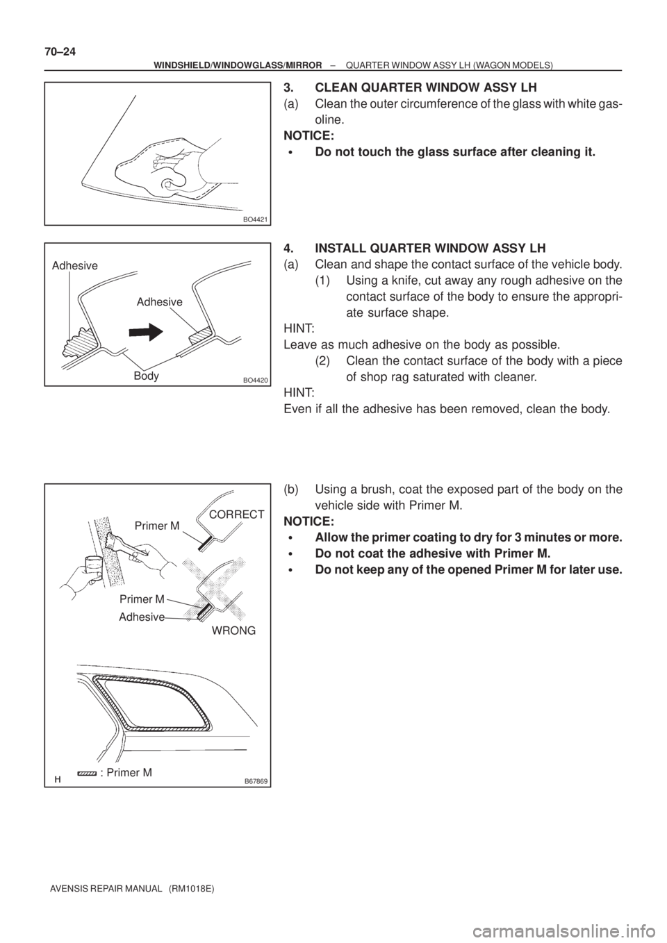 TOYOTA AVENSIS 2002  Repair Manual BO4421
Adhesive
Adhesive
BO4420Body
B67869
Primer M
Primer M
Adhesive
CORRECT
WRONG
: Primer M 70±24
± WINDSHIELD/WINDOWGLASS/MIRRORQUARTER WINDOW ASSY LH (WAGON MODELS)
AVENSIS REPAIR MANUAL   (RM1