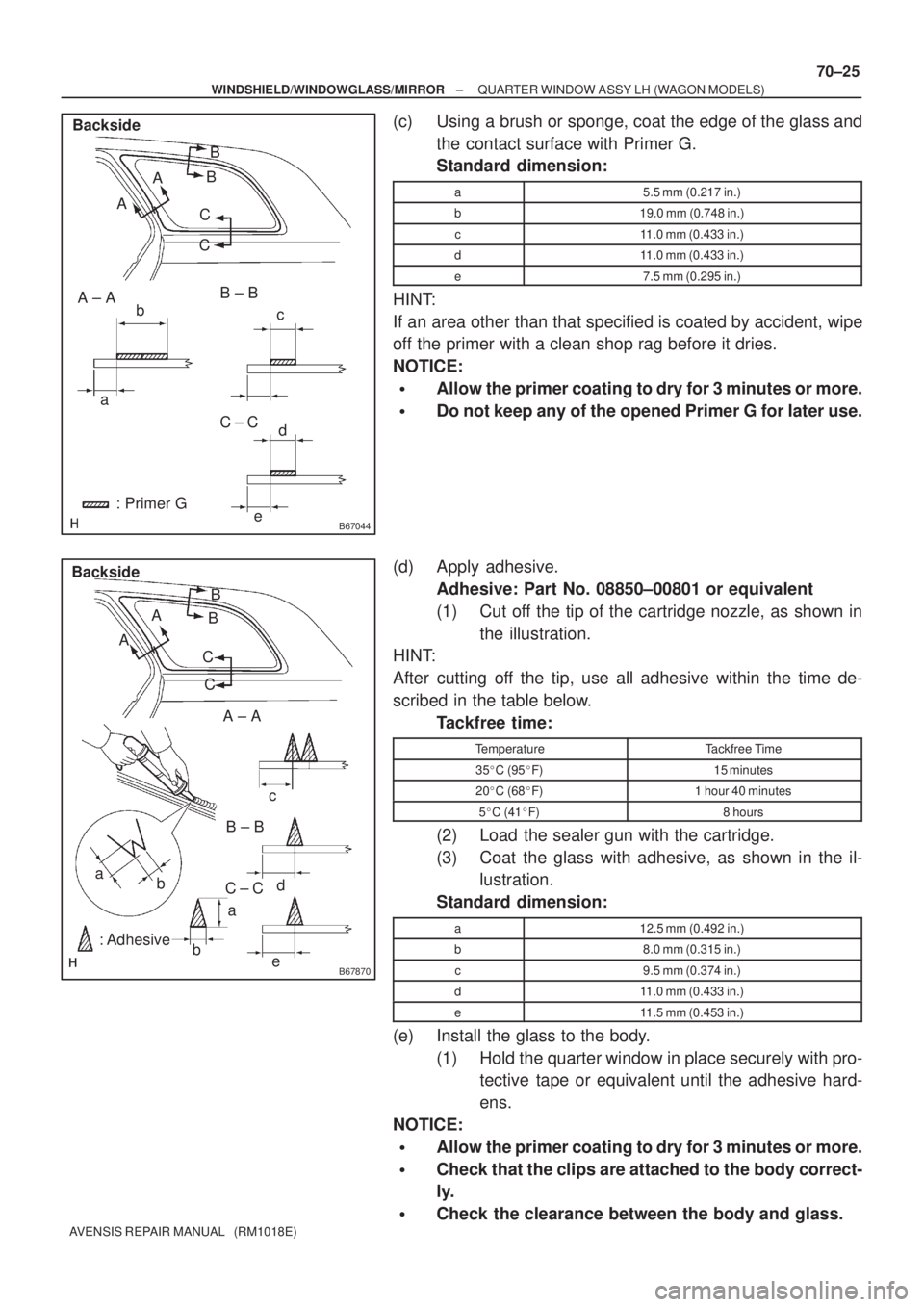 TOYOTA AVENSIS 2002  Repair Manual B67044
a
d
ec b A ± AB ± B
C ± C
: Primer G Backside
AB
A
CB
C
B67870
Backside
: Adhesive a
d
e c
bB ± B
C ± C AB
A
CB
C
a
bA ± A
± WINDSHIELD/WINDOWGLASS/MIRRORQUARTER WINDOW ASSY LH (WAGON MO