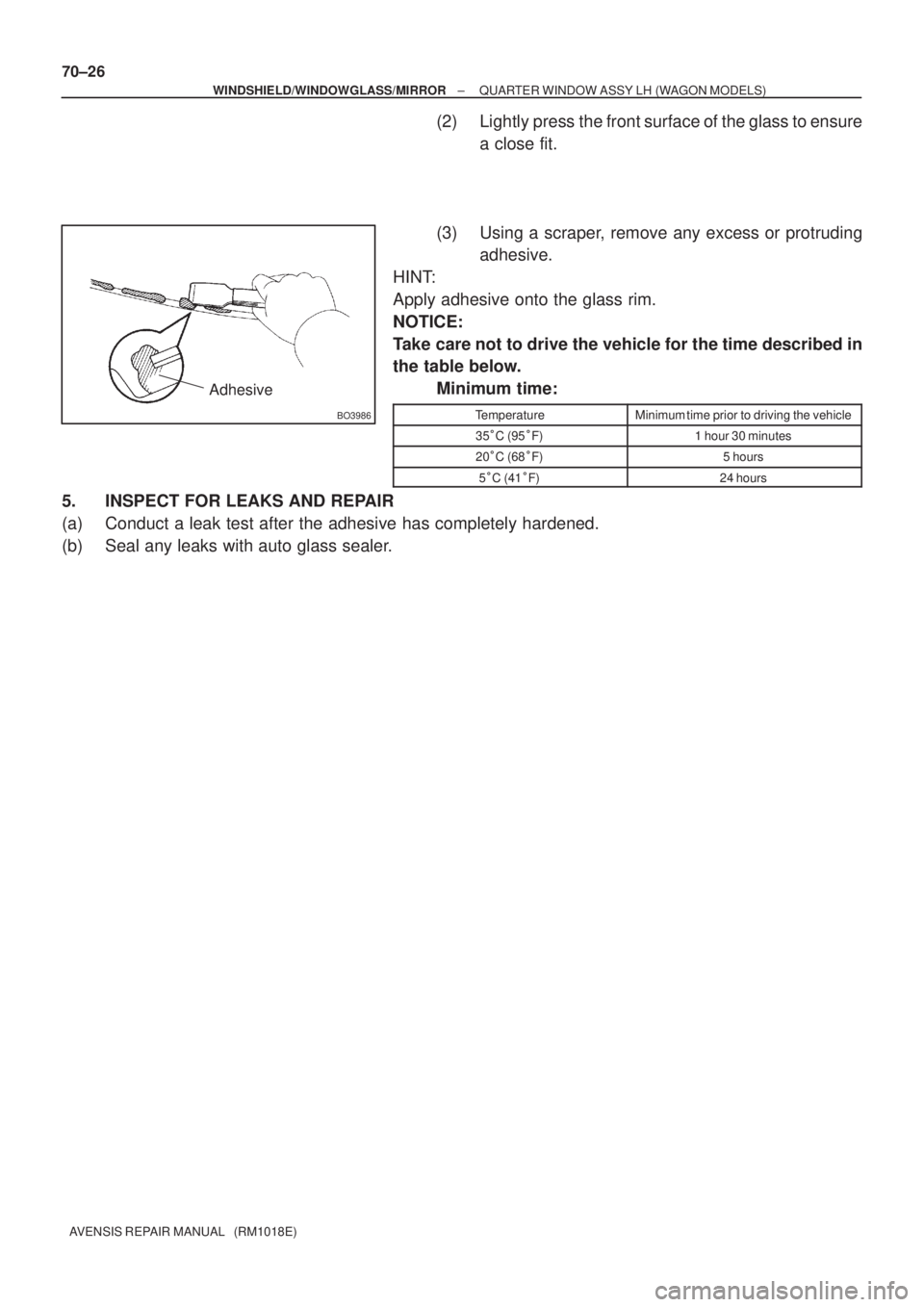 TOYOTA AVENSIS 2002  Repair Manual BO3986
Adhesive
70±26
± WINDSHIELD/WINDOWGLASS/MIRRORQUARTER WINDOW ASSY LH (WAGON MODELS)
AVENSIS REPAIR MANUAL   (RM1018E)
(2) Lightly press the front surface of the glass to ensure
a close fit.
(