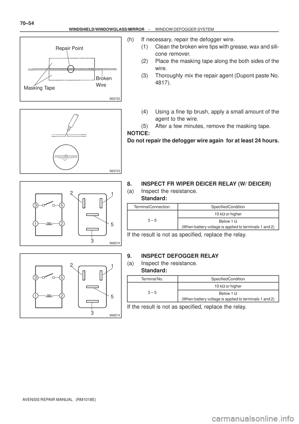 TOYOTA AVENSIS 2002  Repair Manual B63722
Repair Point
Broken
Wire
Masking Tape
B63723
B68374
1 2
35
B68374
1 2
35
70±54
± WINDSHIELD/WINDOWGLASS/MIRRORWINDOW DEFOGGER SYSTEM
AVENSIS REPAIR MANUAL   (RM1018E)
(h) If necessary, repair