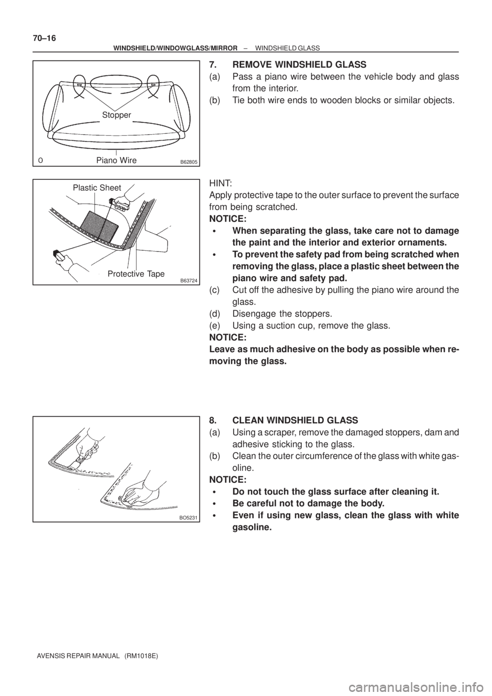 TOYOTA AVENSIS 2002  Repair Manual B62805
Stopper
Piano Wire
B63724Protective Tape Plastic Sheet
BO5231
70±16
± WINDSHIELD/WINDOWGLASS/MIRRORWINDSHIELD GLASS
AVENSIS REPAIR MANUAL   (RM1018E)
7. REMOVE WINDSHIELD GLASS
(a) Pass a pia