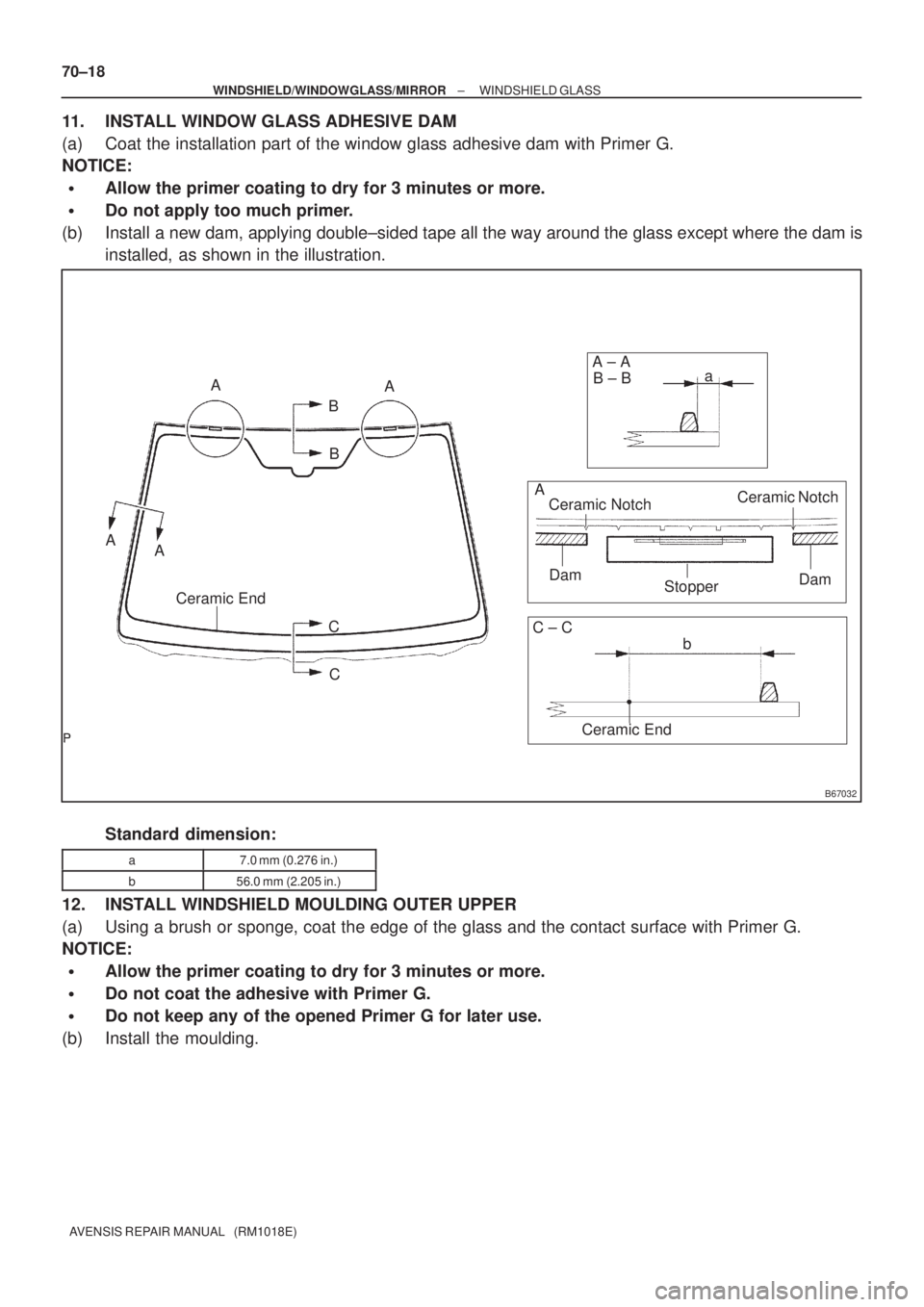 TOYOTA AVENSIS 2002  Repair Manual B67032
A
A
B
A
AB
AA ± A
B ± B
Ceramic Notch
Stopper Dam
DamCeramic Notch a
C
C
C ± C
b
Ceramic End
Ceramic End
70±18
± WINDSHIELD/WINDOWGLASS/MIRRORWINDSHIELD GLASS
AVENSIS REPAIR MANUAL   (RM10