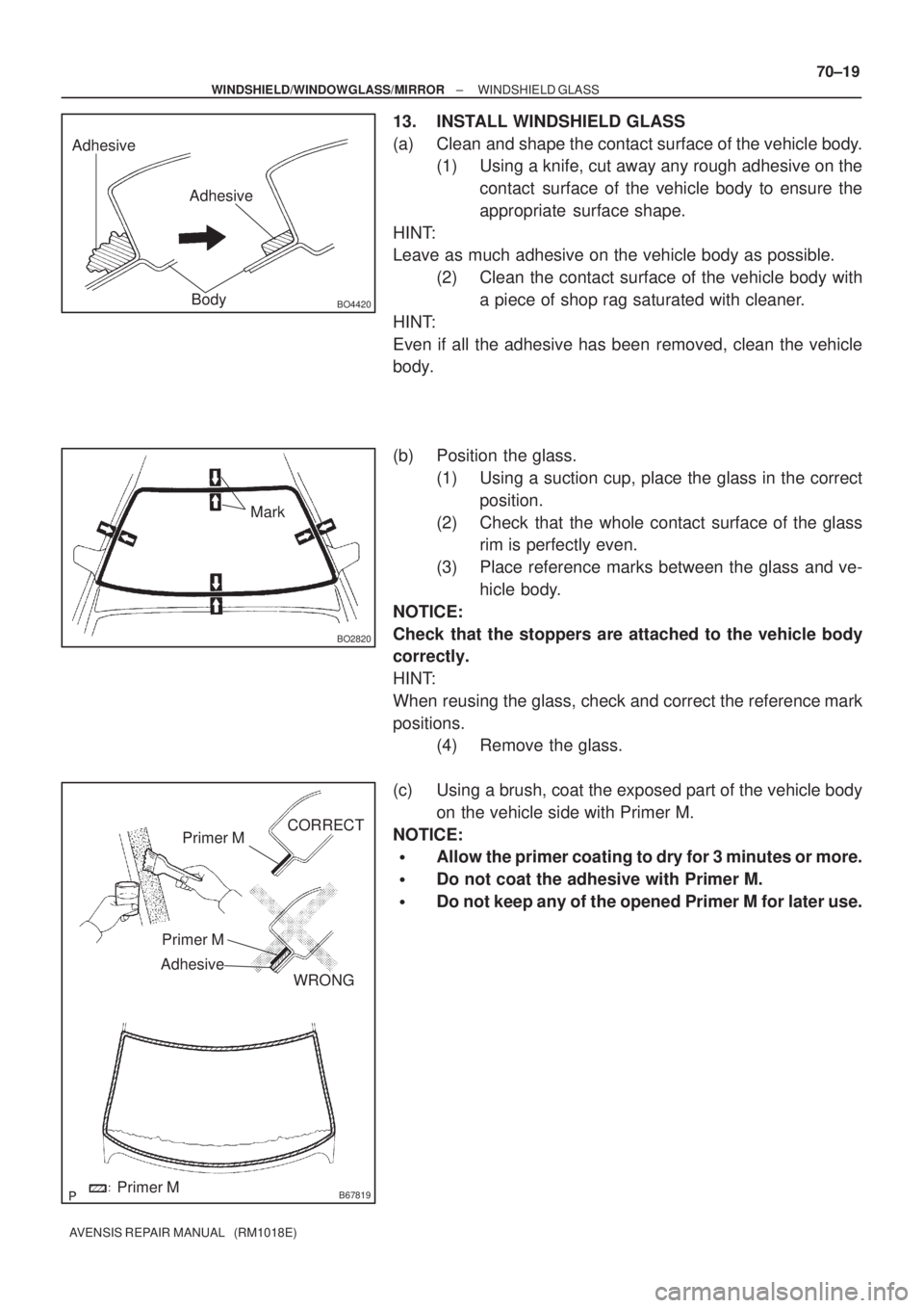 TOYOTA AVENSIS 2002  Repair Manual Adhesive
Adhesive
BO4420Body
BO2820
Mark
B67819
Primer M
Primer M
AdhesiveCORRECT
WRONG
Primer M
± WINDSHIELD/WINDOWGLASS/MIRRORWINDSHIELD GLASS
70±19
AVENSIS REPAIR MANUAL   (RM1018E)
13. INSTALL W