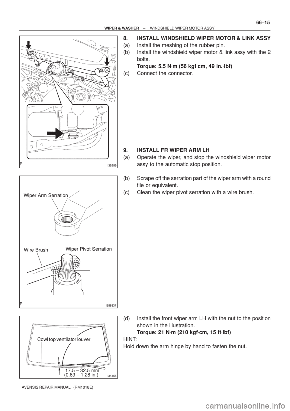 TOYOTA AVENSIS 2002  Repair Manual I35259
E58837
Wiper Arm Serration
Wiper Pivot Serration
Wire Brush
I3445517.5 ± 32.5 mm
(0.69 ± 1.28 in.)
Cowl top ventilator louver
± WIPER & WASHERWINDSHIELD WIPER MOTOR ASSY
66±15
AVENSIS REPAI