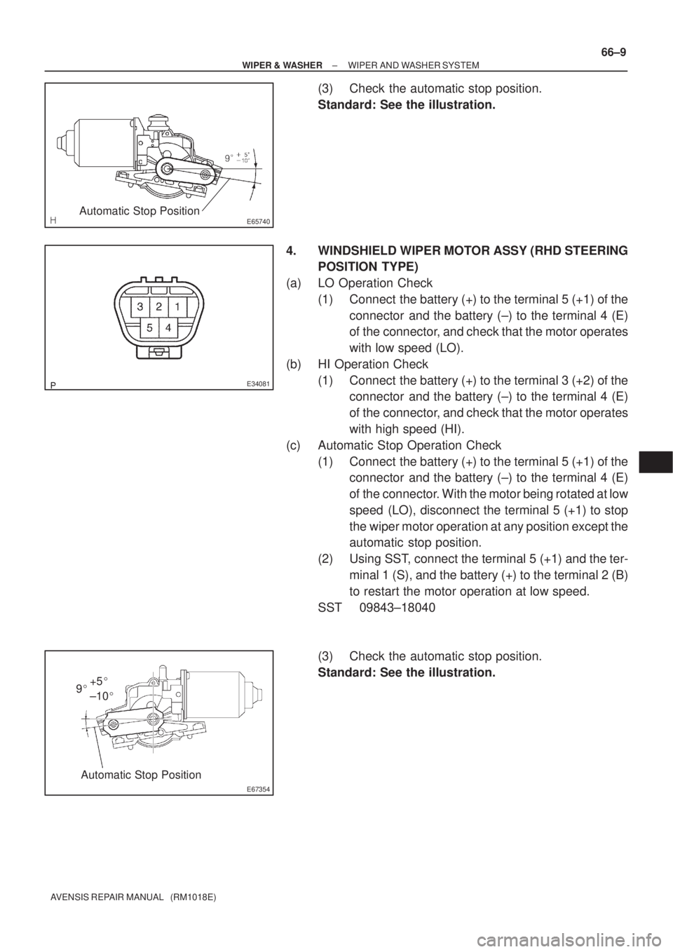 TOYOTA AVENSIS 2002  Repair Manual E65740Automatic Stop Position
E34081
E67354
Automatic Stop Position 9+5
±10
± WIPER & WASHERWIPER AND WASHER SYSTEM
66±9
AVENSIS REPAIR MANUAL   (RM1018E)
(3) Check the automatic stop position.
