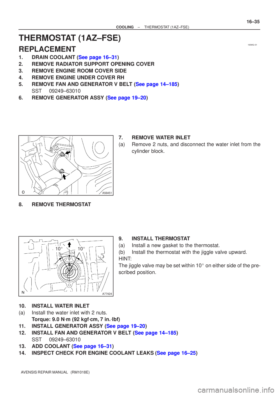 TOYOTA AVENSIS 2002  Repair Manual 160MQ±01
A56451
A77424
1010
±
COOLING THERMOSTAT(1AZ±FSE)
16±35
AVENSIS REPAIR MANUAL   (RM1018E)
THERMOSTAT(1AZ±FSE)
REPLACEMENT
1.DRAIN COOLANT (See page 16±31)
2.REMOVE RADIATOR SUPPORT OPE