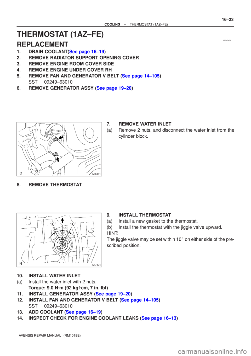 TOYOTA AVENSIS 2002  Repair Manual 160MT±01
A56451
A77424
1010
±
COOLING THERMOSTAT(1AZ±FE)
16±23
AVENSIS REPAIR MANUAL   (RM1018E)
THERMOSTAT(1AZ±FE)
REPLACEMENT
1.DRAIN COOLANT(See page 16±19)
2.REMOVE RADIATOR SUPPORT OPENIN