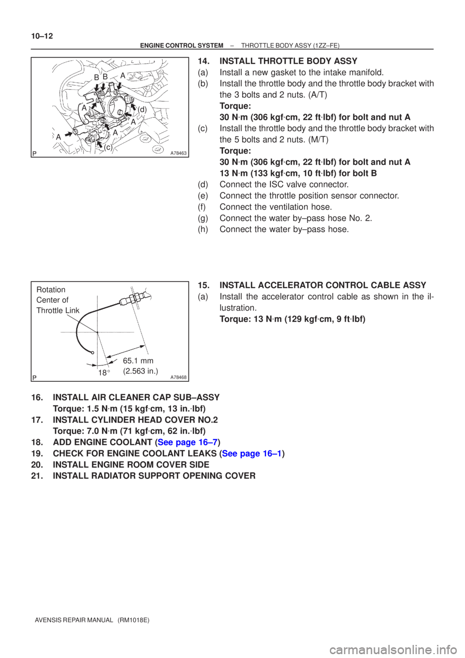 TOYOTA AVENSIS 2002  Repair Manual A78463
A
A
A
A
BB
A
(d)
(c)
A78468
65.1 mm 
(2.563 in.)
Rotation 
Center of 
Throttle Link
18
10±12
±
ENGINE CONTROL SYSTEM THROTTLE BODY ASSY(1ZZ±FE)
AVENSIS REPAIR MANUAL   (RM1018E)
14.INSTALL 