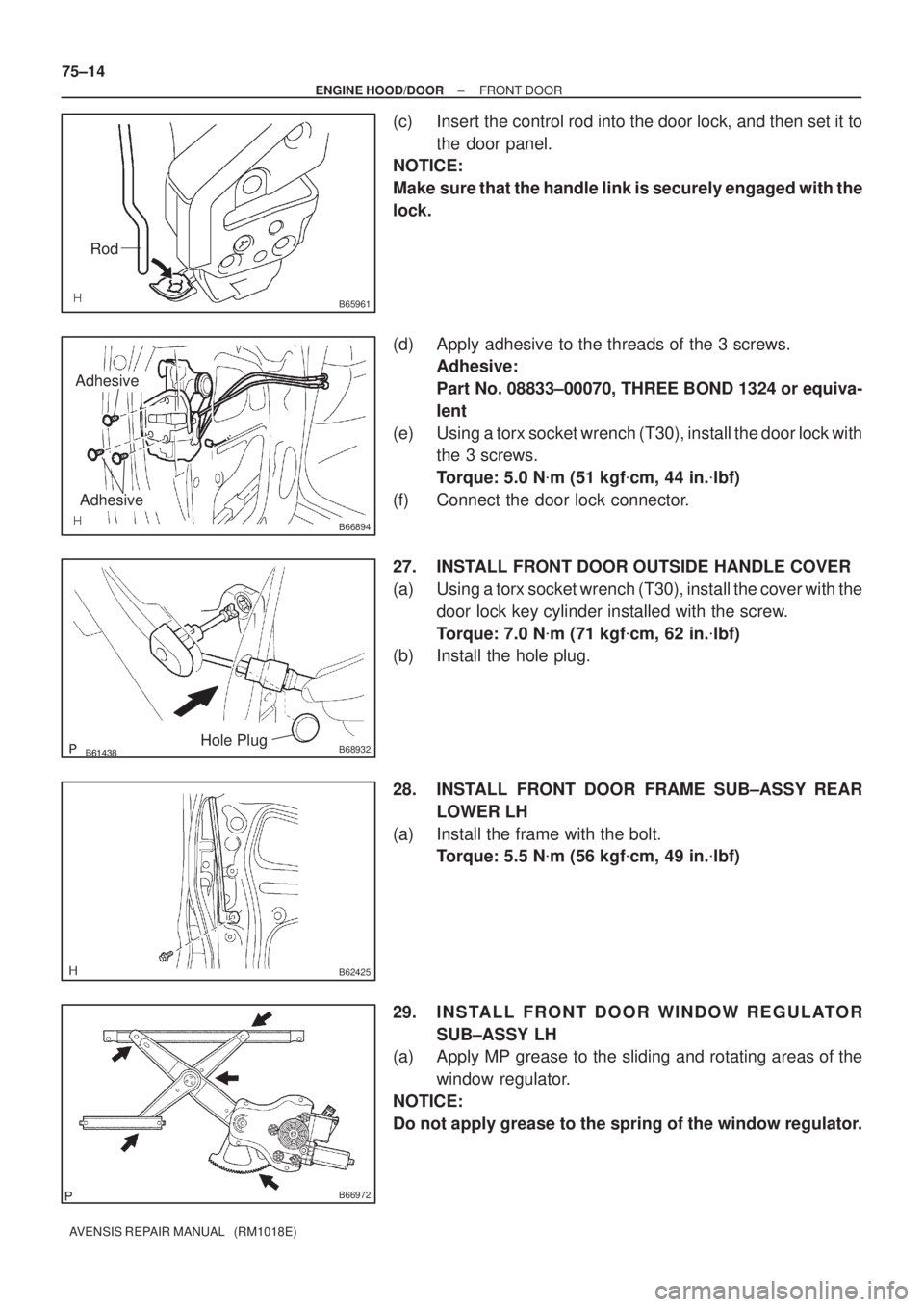 TOYOTA AVENSIS 2002  Repair Manual B65961
Rod
B66894
Adhesive
Adhesive
B68932Hole Plug
B62425
B66972
75±14
± ENGINE HOOD/DOORFRONT DOOR
AVENSIS REPAIR MANUAL   (RM1018E)
(c) Insert the control rod into the door lock, and then s