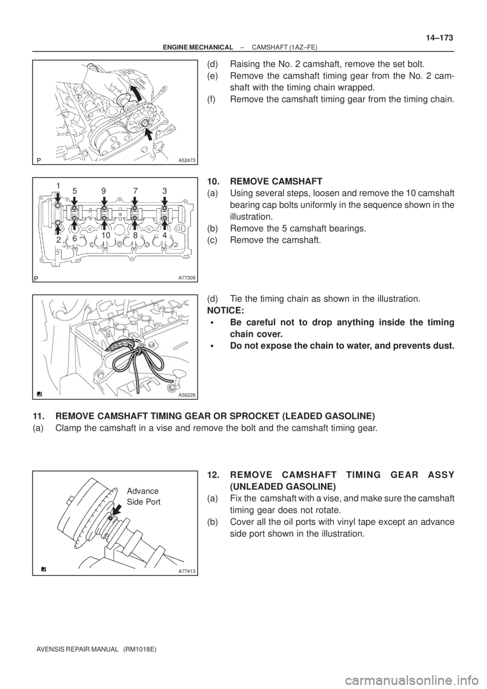 TOYOTA AVENSIS 2002  Repair Manual A52473
A77309
15973
481062
A56228
A77413
Advance
Side Port
± ENGINE MECHANICALCAMSHAFT (1AZ±FE)
14±173
AVENSIS REPAIR MANUAL   (RM1018E)
(d) Raising the No. 2 camshaft, remove the set bolt.
(e) Rem